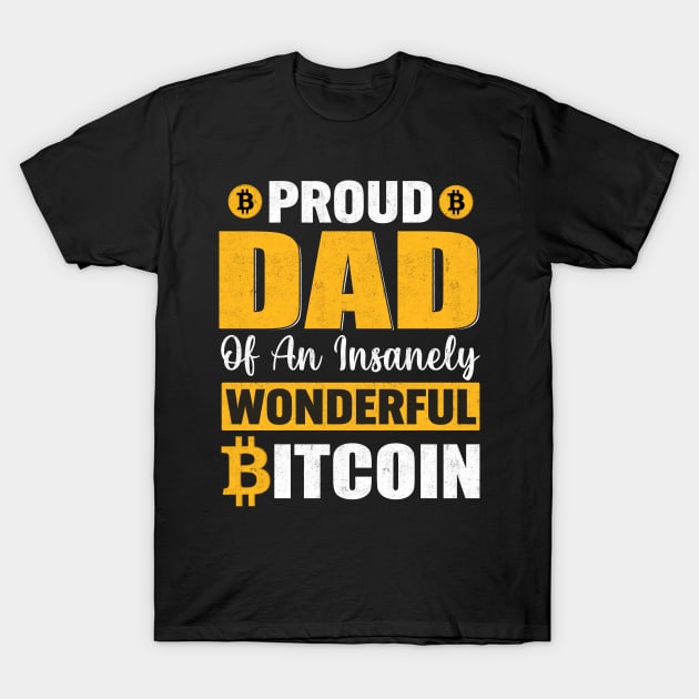 Proud dad of an insanely wonderful bitcoin funny bitcoin dad cryptocurrency gift for crypto traders T-Shirt by BadDesignCo